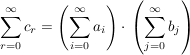 $ \summe_{r=0}^{\infty}{c_r}=\left(\summe_{i=0}^{\infty}{a_i}\right)\cdot{}\left(\summe_{j=0}^{\infty}{b_j}\right) $