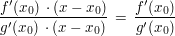 $ \frac{f'(x_0)\,\cdot(x-x_0)}{g'(x_0)\,\cdot(x-x_0)}\,=\,\frac{f'(x_0)}{g'(x_0)} $