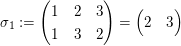 $ \sigma_1:=\pmat{1 & 2 & 3 \\ 1 & 3 & 2}=\pmat{2 & 3} $