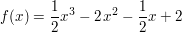 $ f(x) = \frac{1}{2}x^3 - 2\,x^2 - \frac{1}{2}x + 2 $