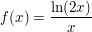 $ f(x)=\bruch{\ln(2x)}{x} $