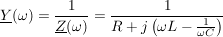 $ \underline{Y}(\omega)=\bruch{1}{\underline{Z}(\omega)}=\bruch{1}{ R+j\left(\omega L-\bruch{1}{\omega C}\right)} $