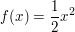 $ f(x) = \frac{1}{2}x^2 $