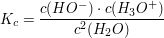 $ K_c = \bruch{c(HO^-) \cdot{} c(H_3O^+)}{c^{2}(H_2O)} $