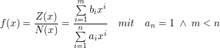 $ f(x)=\bruch{Z(x)}{N(x)}=\bruch{\summe_{i=1}^{m}{b_i x^i}}{\summe_{i=1}^{n}{a_i x^i}}\quad mit\quad a_n=1\ \wedge\ m<n $