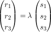 $ \vektor{r_1\\r_2\\r_3}=\lambda\vektor{s_1\\s_2\\s_3} $