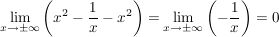 $ \lim_{x \to \pm\infty}\left(x^2-\frac{1}{x}-x^2\right)=\lim_{x\to\pm\infty}\left(-\frac{1}{x}\right)=0 $