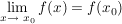 $ \limes_{x\rightarrow\ x_{0}}f(x) = f(x_{0}) $ $ \limes_{x\rightarrow\ x_{0}}f(x) = f(x_{0}) $