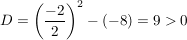 $ D=\left(\frac{-2}{2}\right)^2-(-8)=9 > 0 $