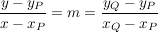 $ \bruch{y-y_P}{x-x_P} = m = \bruch{y_Q-y_P}{x_Q-x_P} $
