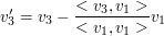 $ v_{3}'=v_3-\frac{<v_3,v_1>}{<v_1,v_1>}v_1 $