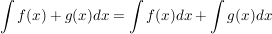 $ \int {f(x) + g(x)} dx = \int {f(x)dx}+ \int{g(x) dx} $