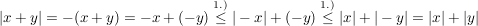 $ |x+y|=-(x+y)=-x+(-y)\stackrel{1.)}{\le}|-x|+(-y)\stackrel{1.)}{\le}|x|+|-y|=|x|+|y| $