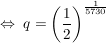 $ \gdw\ q=\left(\bruch{1}{2}\right)^{\bruch{1}{5730}} $ $ \gdw\ q=\left(\bruch{1}{2}\right)^{\bruch{1}{5730}} $