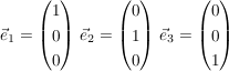 $ \vec{e}_1 = \vektor{1\\0\\0} \, \vec{e}_2 = \vektor{0\\1\\0} \,\vec{e}_3 = \vektor{0\\0\\1} $