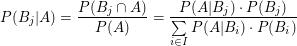 $ P(B_j|A)=\frac{P(B_j\cap A)}{P(A)}=\frac{P(A|B_j)\cdot P(B_j)}{\summe_{i\in I}P(A|B_i)\cdot P(B_i)} $