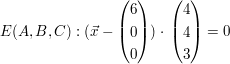 $ E(A,B,C):(\vec x - \vektor{6\\0\\0})\cdot{}\vektor{4\\4\\3}=0 $