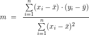 $ \ m\ =\ \ \bruch{\,\summe_{i=1}^{n}(x_i-\bar{x})\cdot{}(y_i-\bar{y})}{\summe_{i=1}^{n}(x_i-\bar{x})^2} $