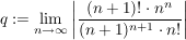 $ q:=\limes_{n\rightarrow\infty}\left|\frac{(n+1)!\cdot n^n}{(n+1)^{n+1}\cdot n!}\right| $