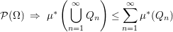 $ \mathcal{P}(\Omega)\ \Rightarrow\ \mu^*\left(\bigcup_{n=1}^\infty Q_n\right) \le \summe_{n=1}^\infty \mu^*(Q_n) $